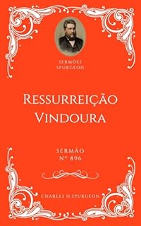Charles H. Spurgeon - Sermão - Ressurreição Vindoura