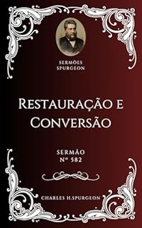 Livro Charles H. Spurgeon - Sermão - Restauração e Conversão