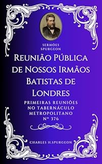 Livro Charles H. Spurgeon - Sermão - Reunião Pública de Nossos Irmãos Batistas de Londres