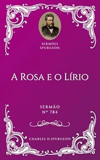 Livro Charles H. Spurgeon - Sermão - A Rosa e o Lírio