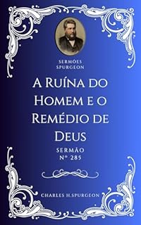 Livro Charles H. Spurgeon - Sermão - A Ruína do Homem e o Remédio de Deus