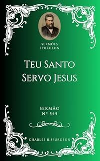 Livro Charles H. Spurgeon - Sermão - Teu Santo Servo Jesus