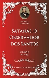 Livro Charles H. Spurgeon - Sermão - Satanás, o Observador dos Santos