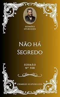 Livro Charles H. Spurgeon - Sermão - Não há Segredo