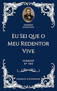 Livro Charles H. Spurgeon - Sermão - Eu Sei que o Meu Redentor Vive