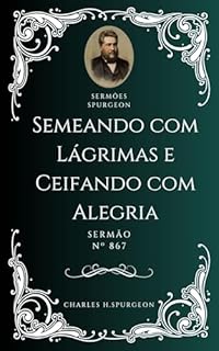 Livro Charles H. Spurgeon - Sermão - Semeando com Lágrimas e Ceifando com Alegria