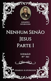 Livro Charles H. Spurgeon - Sermão - Nenhum Senão Jesus — Parte I