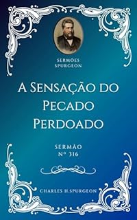 Livro Charles H. Spurgeon - Sermão - A Sensação do Pecado Perdoado