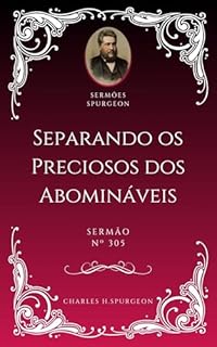 Livro Charles H. Spurgeon - Sermão - Separando os Preciosos dos Abomináveis
