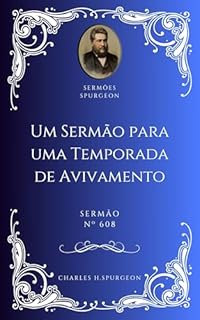 Livro Charles H. Spurgeon - Sermão - Um Sermão para uma Temporada de Avivamento