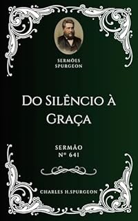 Livro Charles H. Spurgeon - Sermão - Do Silêncio à Graça