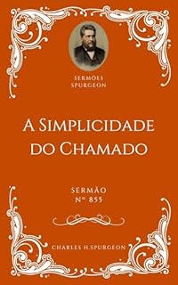 Livro Charles H. Spurgeon - Sermão - A Simplicidade do Chamado