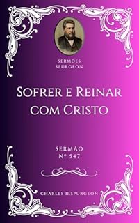 Livro Charles H. Spurgeon - Sermão - Sofrer e Reinar com Cristo