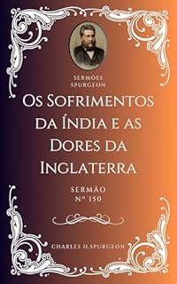 Livro Charles H. Spurgeon - Sermão - Os Sofrimentos da Índia e as Dores da Inglaterra