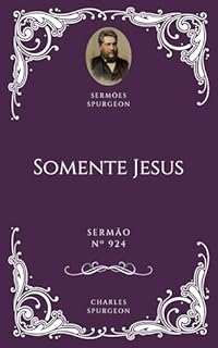Livro Charles H. Spurgeon - Sermão - Somente Jesus