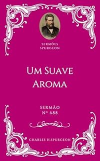 Livro Charles H. Spurgeon - Sermão - Um Suave Aroma