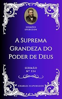 Livro Charles H. Spurgeon - Sermão - A Suprema Grandeza do Poder de Deus