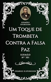 Livro Charles H. Spurgeon - Sermão - Um Toque de Trombeta Contra a Falsa Paz