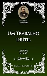 Livro Charles H. Spurgeon - Sermão - Um Trabalho Inútil
