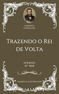 Livro Charles H. Spurgeon - Sermão - Trazendo o Rei de Volta