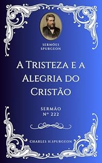 Livro Charles H. Spurgeon - Sermão - A Tristeza e a Alegria do Cristão