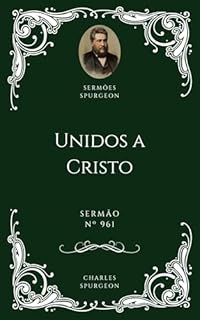 Livro Charles H. Spurgeon - Sermão - Unidos a Cristo