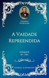 Livro Charles H. Spurgeon - Sermão - A Vaidade Repreendida