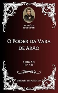 Livro Charles H. Spurgeon - Sermão - O Poder da Vara de Arão