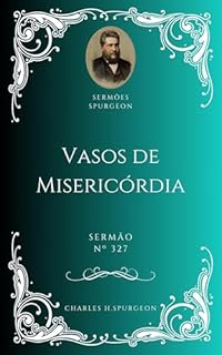 Livro Charles H. Spurgeon - Sermão - Vasos de Misericórdia