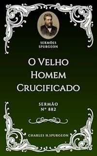 Livro Charles H. Spurgeon - Sermão - O Velho Homem Crucificado