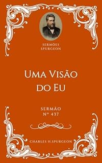 Livro Charles H. Spurgeon - Sermão - Uma Visão do Eu