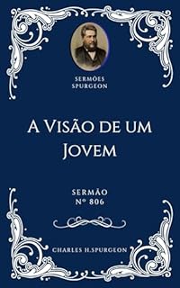 Livro Charles H. Spurgeon - Sermão - A Visão de um Jovem