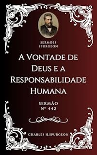 Livro Charles H. Spurgeon - Sermão - A Vontade de Deus e a Responsabilidade Humana
