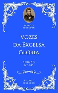 Livro Charles H. Spurgeon - Sermão - Vozes da Excelsa Glória