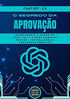 Chat GPT-3.5: O Segredo para a Aprovação em Provas, Vestibulares e Concursos Públicos: Desbloqueie o poder do Chat GPT-3.5 para dominar provas, vestibulares e concursos públicos