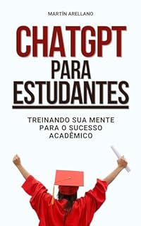Livro ChatGPT para Estudantes: Treinando sua Mente para o Sucesso Acadêmico: O Futuro da Aprendizagem Está Aqui: Você Está Preparado? (O Guia do Estudante do ... Desencadeando o Poder do ChatGPT Livro 3)