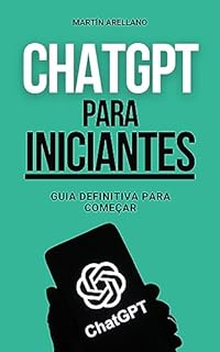 Livro ChatGPT para Iniciantes: Guia Definitiva para Começar: Inteligência Artificial Simplificada: Entenda e Use o ChatGPT Hoje (ChatGPT para Iniciantes - Guias ... ChatGPT (De Novato a Especialista) Livro 1)