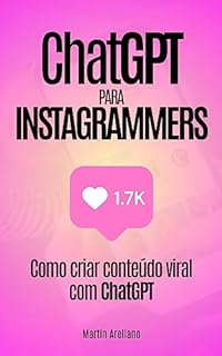 Livro ChatGPT para Instagrammers: Como criar conteúdo viral com ChatGPT: Aprenda a gerar ideias virais, otimizar seu conteúdo, contar histórias e muito mais ... engajamento com Inteligência Artif Livro 2)