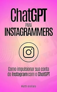 Livro ChatGPT para Instagrammers: Como impulsionar sua conta do Instagram com o ChatGPT: Aumente seu perfil no Instagram como nunca antes com a ajuda do ChatGPT ... engajamento com Inteligência Artif Livro 1)