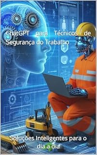 Livro ChatGPT para Técnicos de Segurança do Trabalho: Soluções Inteligentes para o dia a dia