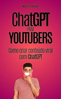 Livro ChatGPT para Youtubers: Como criar conteúdo viral com ChatGPT: Descubra como se tornar um especialista em conteúdo viral utilizando inteligência artificial ... para o próximo nível com o Chat Livro 2)