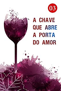 Livro A Chave que Abre a Porta do Amor 3: Qual foi sua escolha? (Para sempre)