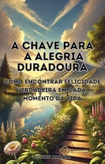 Livro A Chave para a Alegria Duradoura: Como encontrar felicidade verdadeira em cada momento da vida