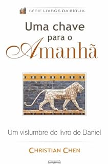 Livro Uma Chave para o Amanhã: Um Vislumbre do Livro de Daniel (Livros da Bíblia)