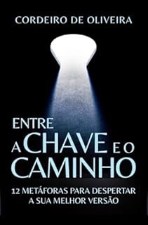Entre a Chave e o Caminho: 12 metáforas para despertar a sua melhor versão