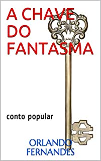 A CHAVE DO FANTASMA: Conto popular sobrenatural