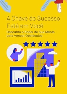 Livro A Chave do Sucesso Está em Você: Descubra o Poder da Sua Mente para Vencer Obstáculos