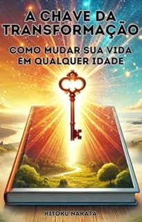 Livro A Chave da Transformação: Como Mudar Sua Vida em Qualquer Idade
