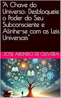 Livro "A Chave do Universo: Desbloqueie o Poder do Seu Subconsciente e Alinhe-se com as Leis Universais"