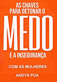 Livro As Chaves Para Detonar Seus Medos Com As Mulheres